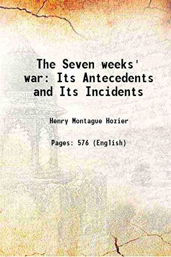 The Seven Weeks War: Its Antecedents & Its Incident-new