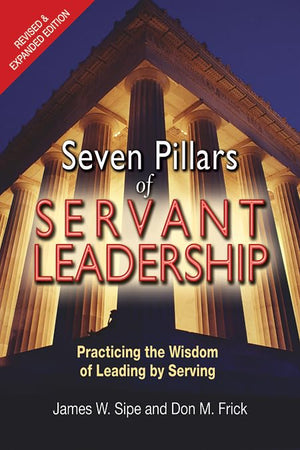 Seven Pillars Of Servant Leadership: Practicing The Wisdom Of Leading By Serving; Revised & Expanded Edition,Used