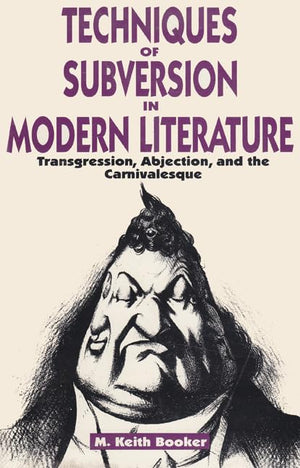 Techniques Of Subversion In Modern Literature: Transgression, Abjection, And The Carnivalesque,Used