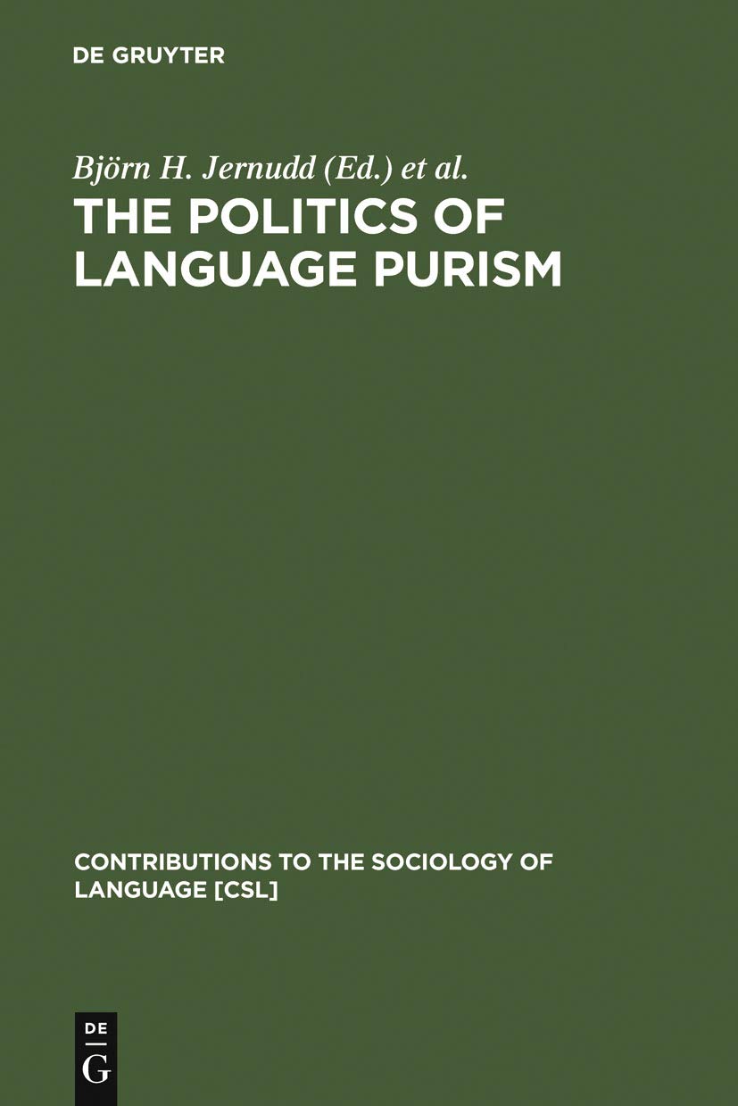 The Politics of Language Purism (Contributions to the Sociology of Language [CSL], 54),New