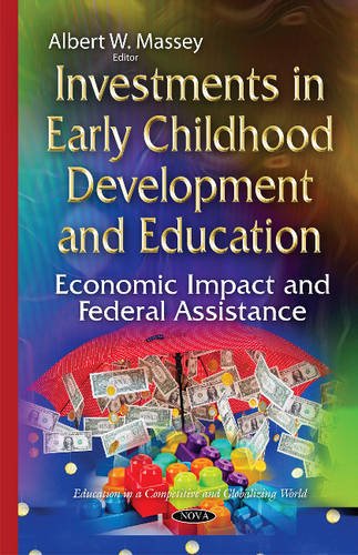 Investments in Early Childhood Development and Education: Economic Impact and Federal Assistance (Education in a Competive and G,Used
