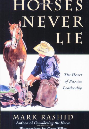 Horses Never Lie: The Heart of Passive Leadership,New