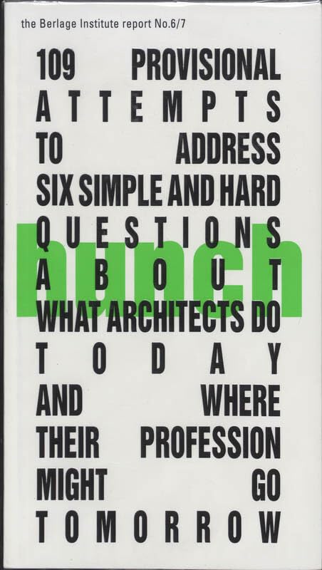 Hunch 6/7: 109 Provisional Attempts to Address Six Simple And Hard Questions About What Architects Do Today And Where Their Prof,Used