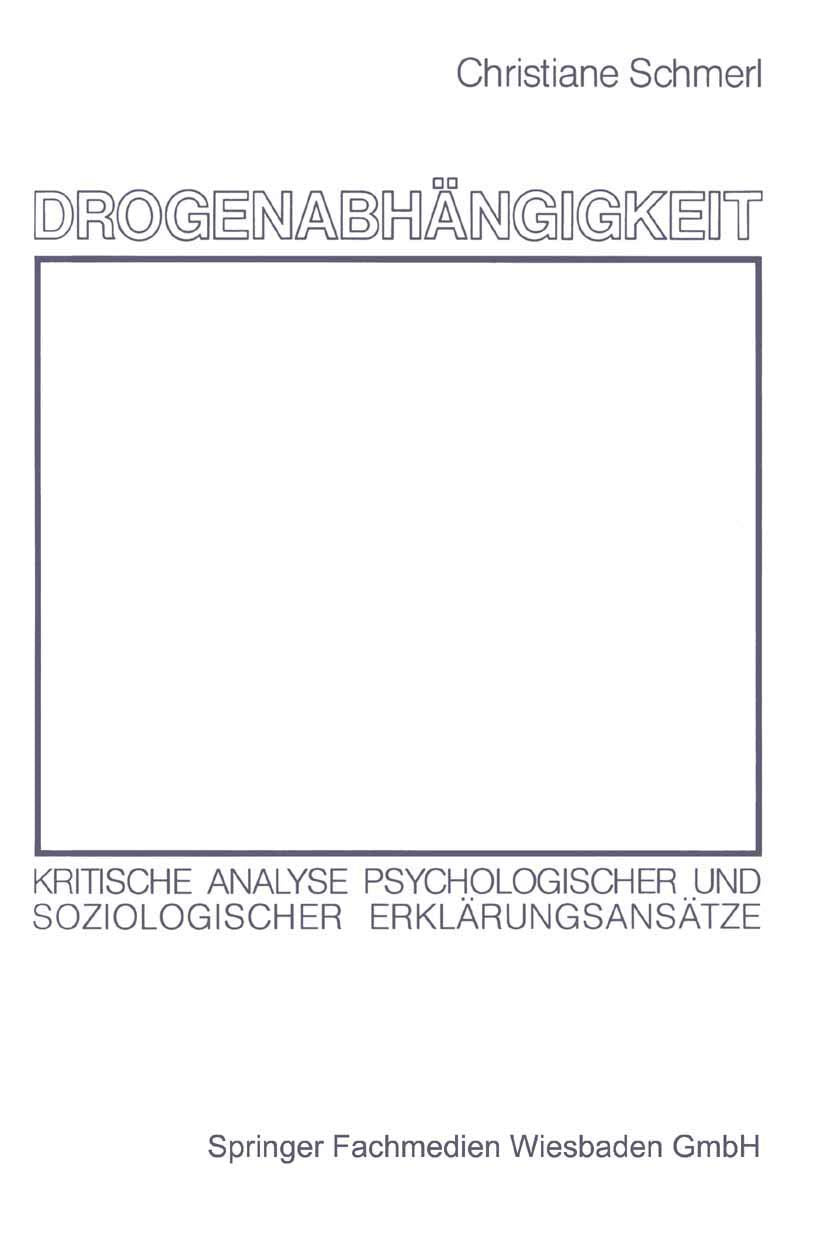 Drogenabhängigkeit: Kritische Analyse psychologischer und soziologischer Erklärungsansätze (German Edition)