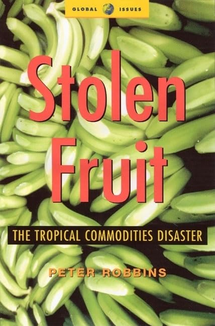 Stolen Fruit: The Tropical Commodities Disaster (Global Issues),Used