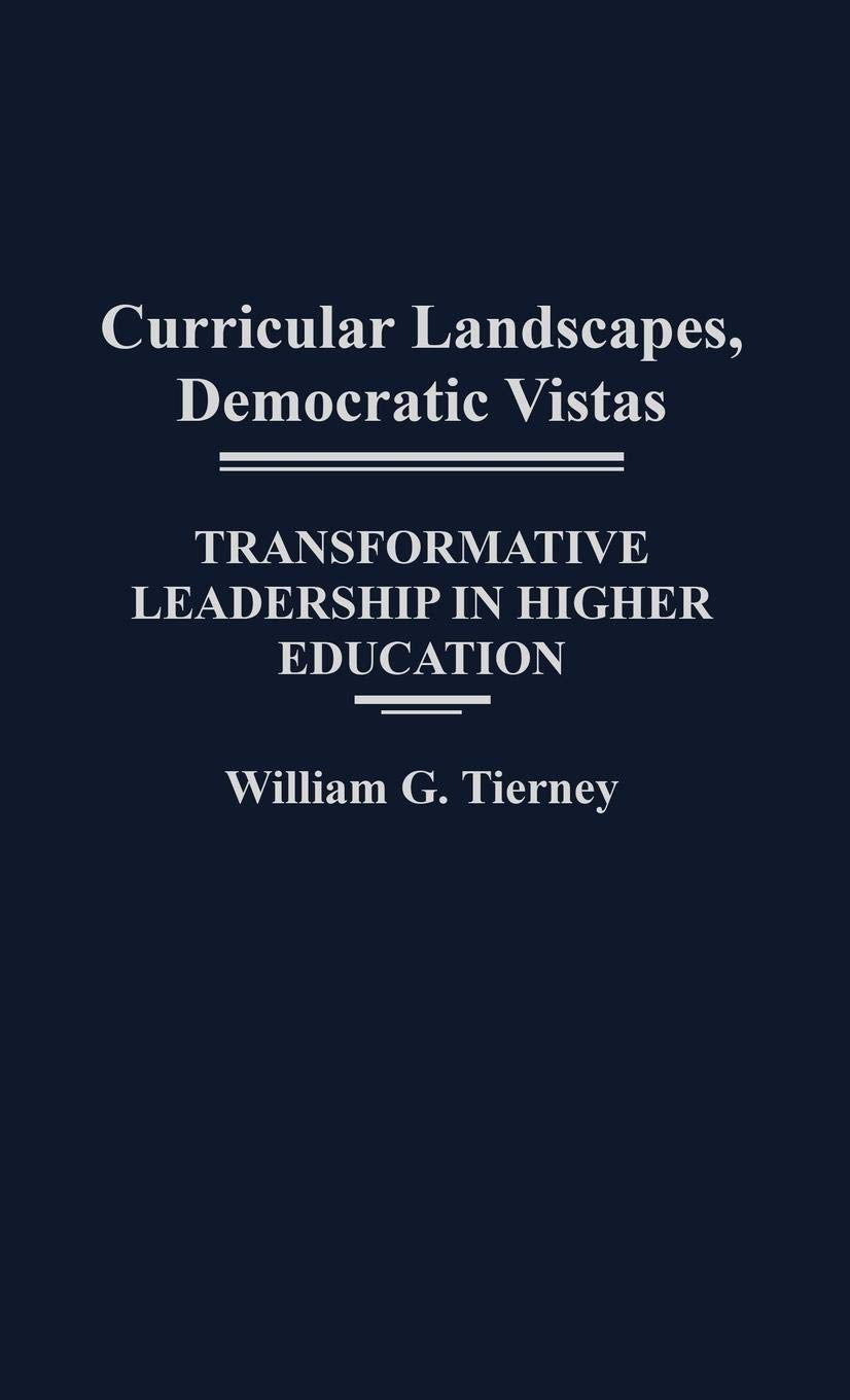 Curricular Landscapes, Democratic Vistas: Transformative Leadership In Higher Education