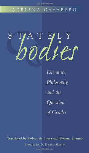 Stately Bodies: Literature, Philosophy, and the Question of Gender (The Body, In Theory: Histories of Cultural Materialism)