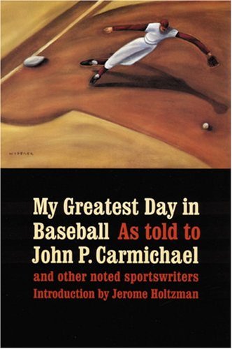 My Greatest Day in Baseball: FortySeven Dramatic Stories by FortySeven Stars : As Told to John P. Carmichael and Other Noted S,Used