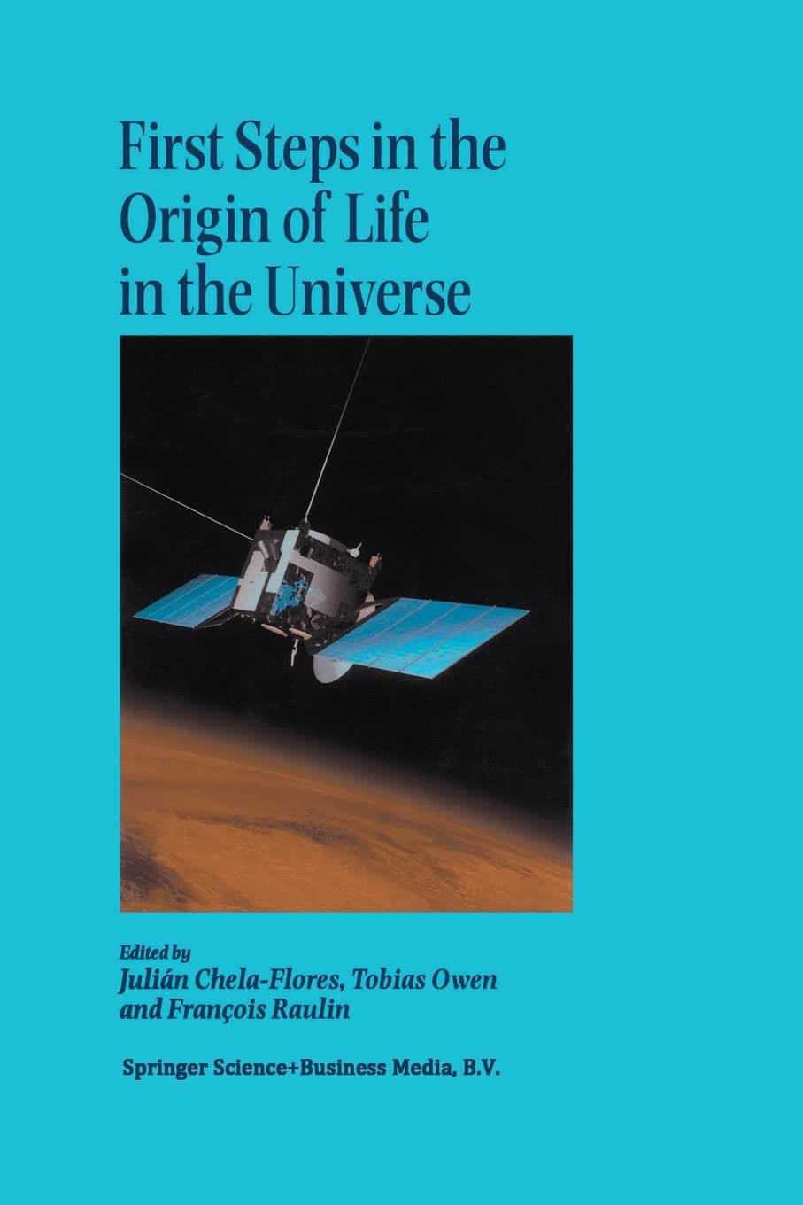 First Steps in the Origin of Life in the Universe: Proceedings of the Sixth Trieste Conference on Chemical Evolution Trieste, It,New