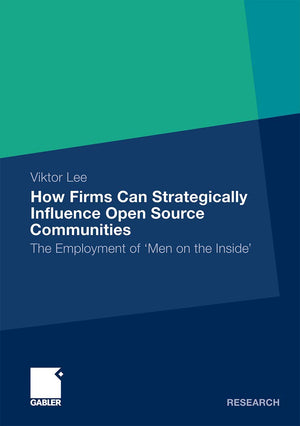 How Firms Can Strategically Influence Open Source Communities: The Employment of 'Men on the Inside' (Forschungs/Entwicklungs/,Used