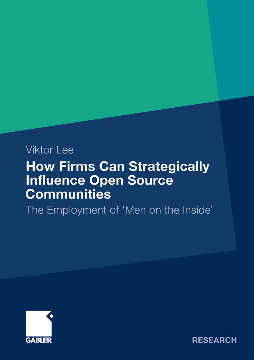 How Firms Can Strategically Influence Open Source Communities: The Employment of 'Men on the Inside' (Forschungs/Entwicklungs/,Used