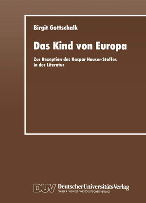 Das Kind von Europa: Zur Rezeption des Kaspar HauserStoffes in der Literatur (German Edition),Used