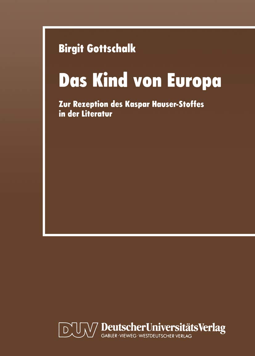 Das Kind von Europa: Zur Rezeption des Kaspar HauserStoffes in der Literatur (German Edition),Used