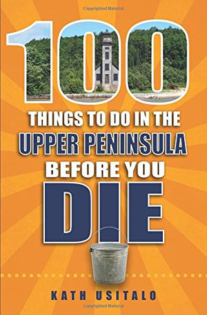 100 Things to Do in the Upper Peninsula Before You Die (100 Things to Do Before You Die),Used