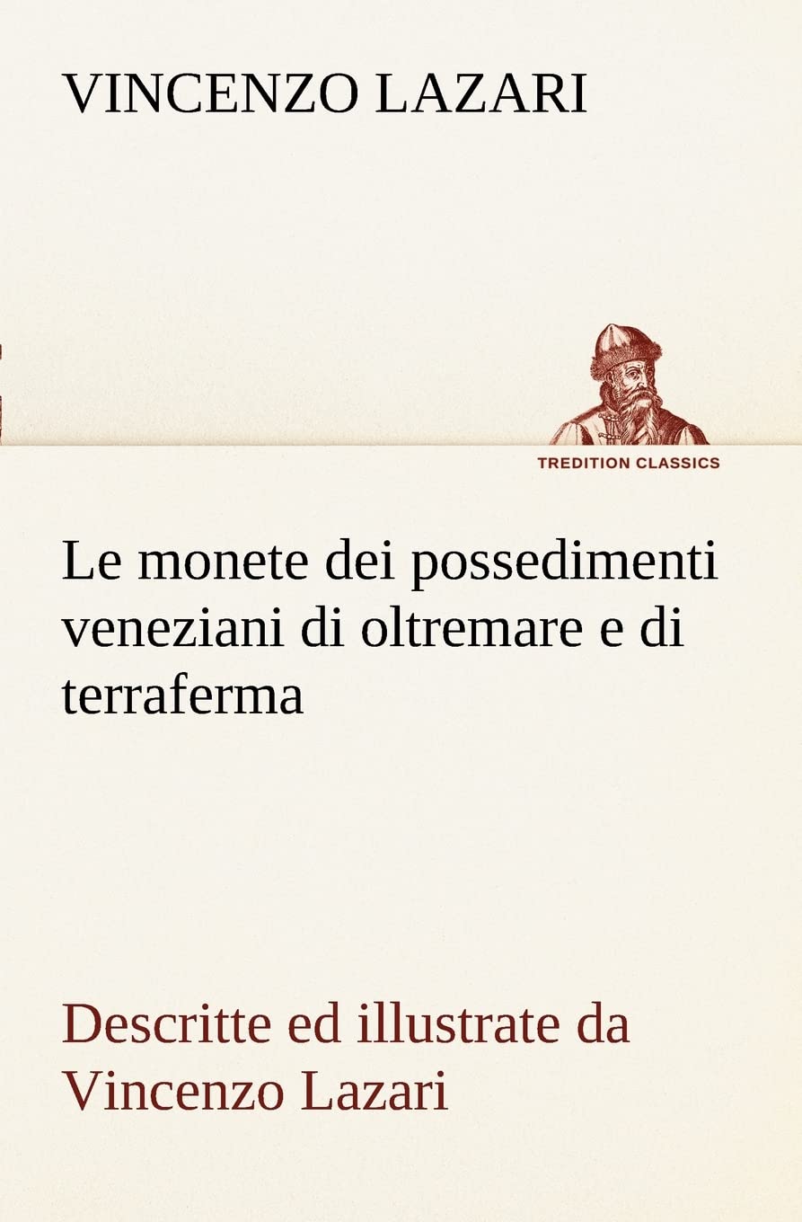 Le monete dei possedimenti veneziani di oltremare e di terraferma descritte ed illustrate da Vincenzo Lazari (Italian Edition),Used