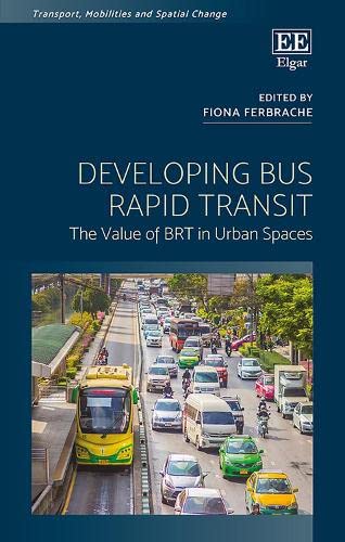 Developing Bus Rapid Transit: The Value of BRT in Urban Spaces (Transport, Mobilities and Spatial Change),Used