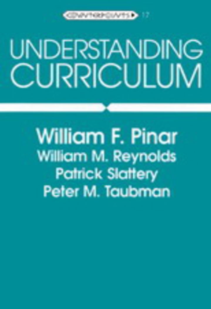 Understanding Curriculum: An Introduction To The Study Of Historical And Contemporary Curriculum Discourses (Counterpoints, Vol.