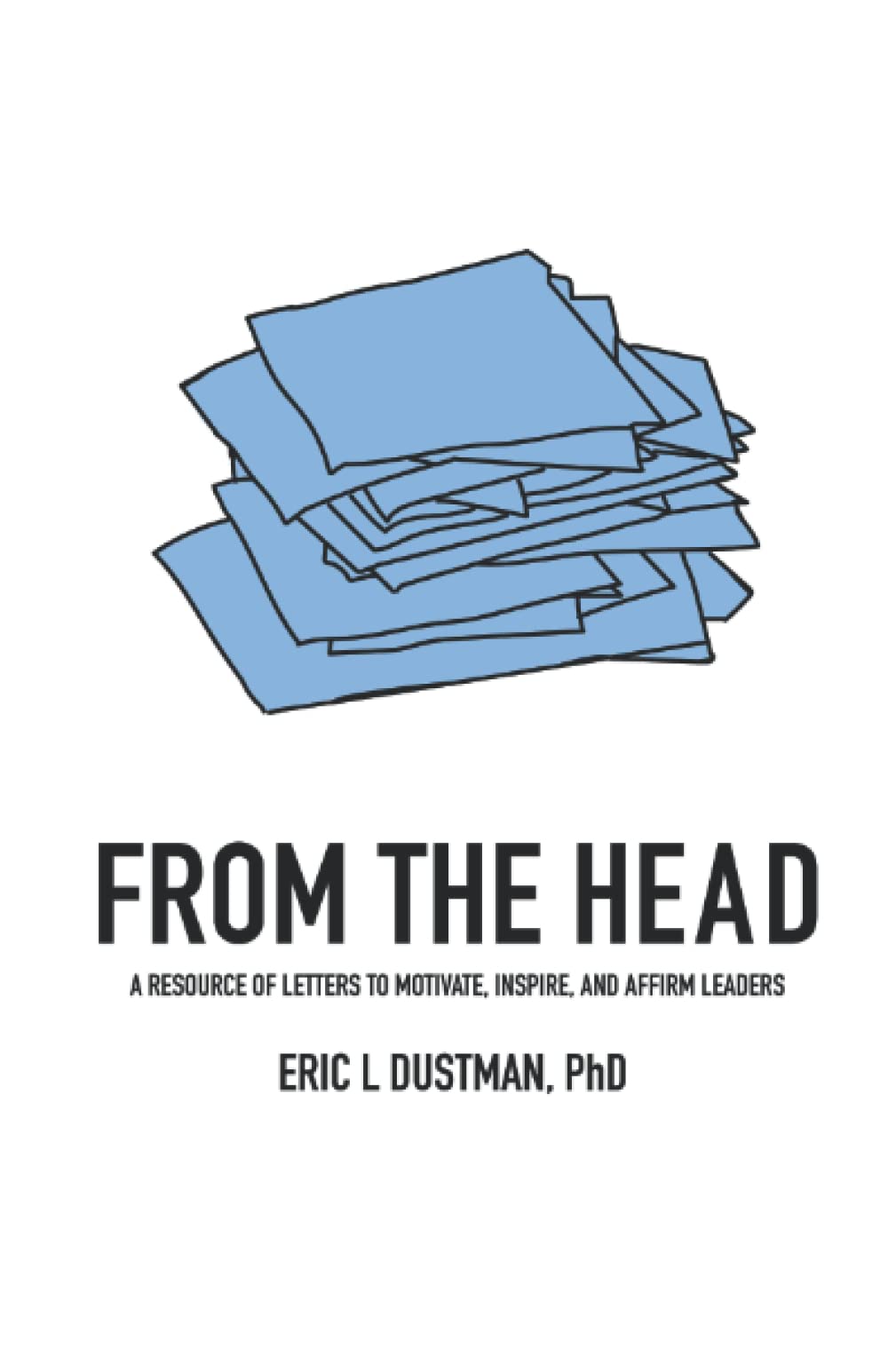 From the Head: A Resource of Letters to Motivate, Inspire, and Affirm Leaders,Used