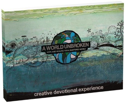 A World Unbroken Creative Devotional Experience: Hope And Healing For A Shattered World,Used
