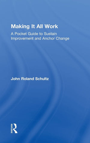 Making It All Work: A Pocket Guide To Sustain Improvement And Anchor Change