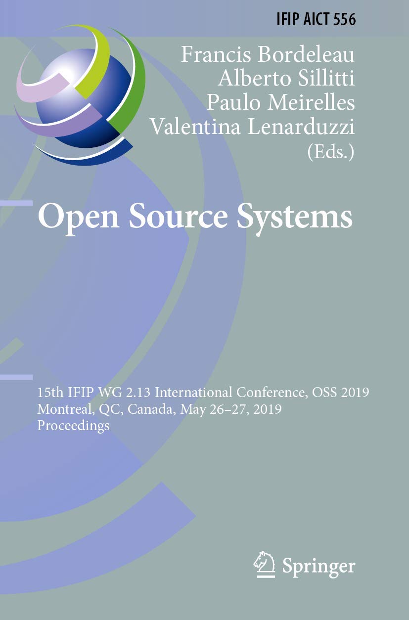 Open Source Systems: 15th IFIP WG 2.13 International Conference, OSS 2019, Montreal, QC, Canada, May 2627, 2019, Proceedings (I,Used