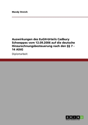 Auswirkungen Des Eughurteils Cadbury Schweppes Vom 12.09.2006 Auf Die Deutsche Hinzurechnungsbesteuerung Nach Den  7  14 Astg ,Used