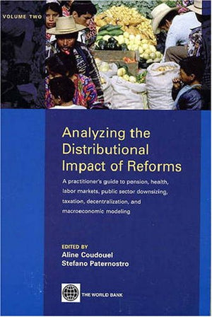 Analyzing the Distributional Impact of Reforms: A Practitioners Guide to Pension, Health, Labor Markets, Public Sector Downsizi