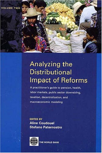 Analyzing the Distributional Impact of Reforms: A Practitioners Guide to Pension, Health, Labor Markets, Public Sector Downsizi