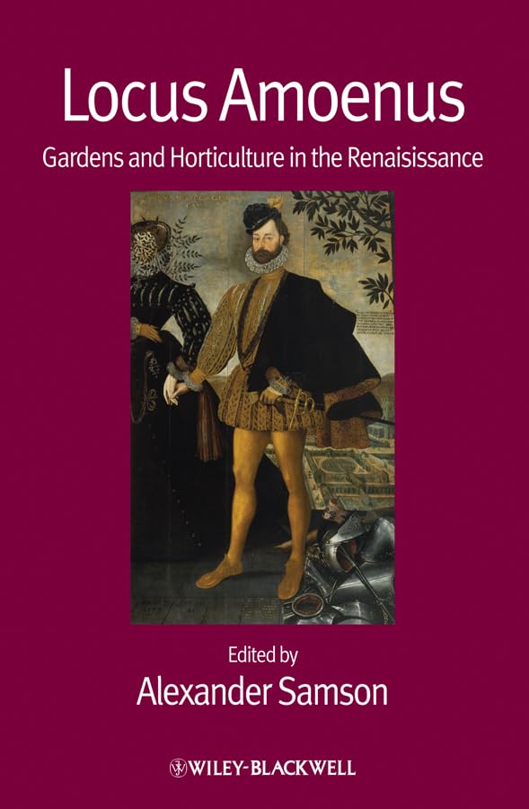 Locus Amoenus: Gardens and Horticulture in the Renaissance,New