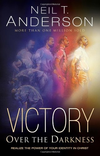 Victory Over the Darkness: Realizing the Power of Your Identity in Christ,New