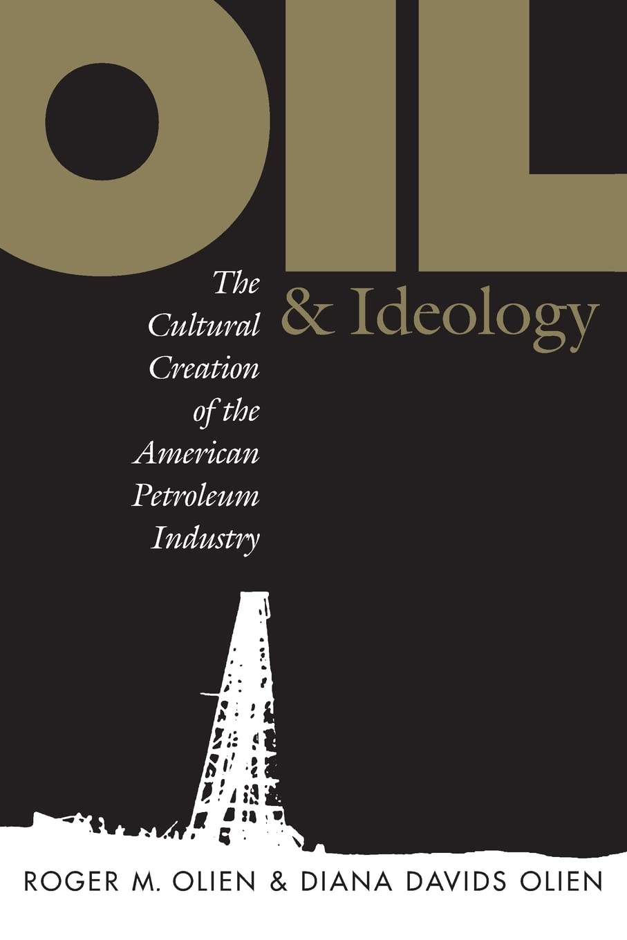 Oil And Ideology: The Cultural Creation Of The American Petroleum Industry (Latinx Histories),Used