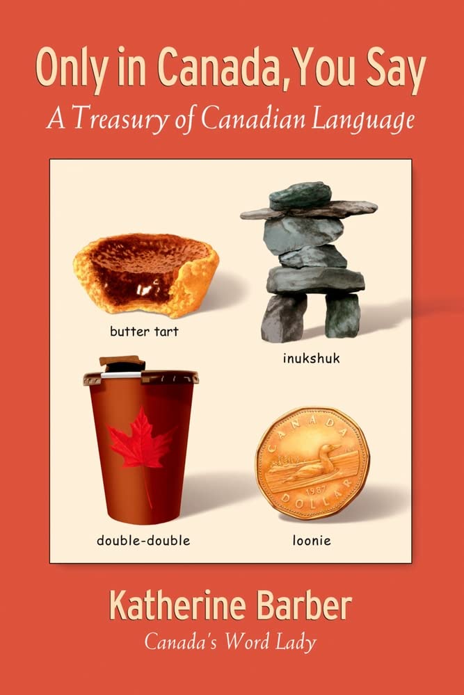 Only In Canada You Say: A Treasury Of Canadian Language,Used