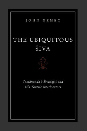 The Ubiquitous Siva: Somananda'S Sivadrsti And His Tantric Interlocutors (Aar Religions In Translation),Used
