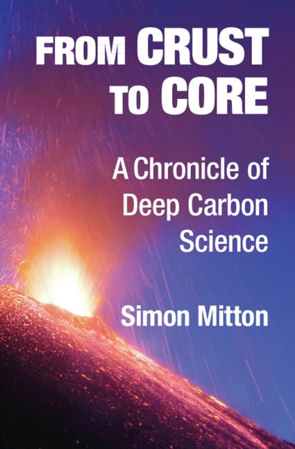 From Crust to Core: A Chronicle of Deep Carbon Science,Used
