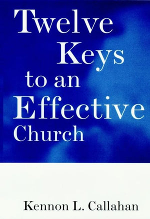 Twelve Keys To An Effective Church: Strategic Planning For Mission (The Kennon Callahan Resources Library For Effective Churches-used