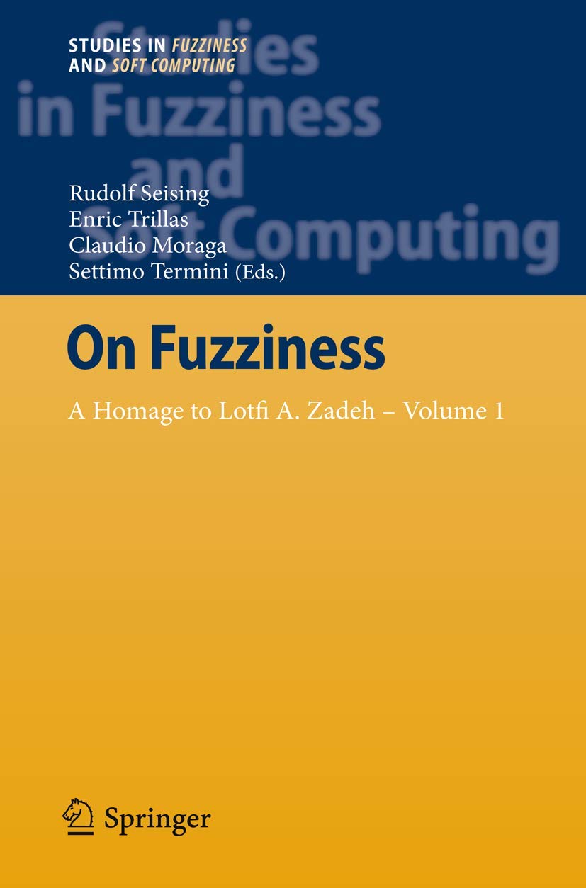 On Fuzziness: A Homage to Lotfi A. Zadeh  Volume 1 (Studies in Fuzziness and Soft Computing, 298),Used