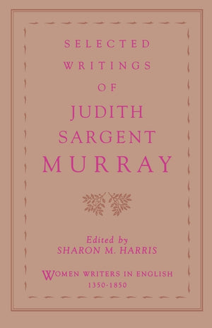 Selected Writings of Judith Sargent Murray (Women Writers in English 13501850),New