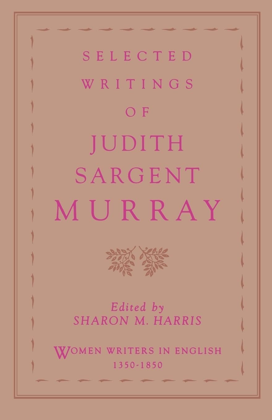 Selected Writings of Judith Sargent Murray (Women Writers in English 13501850),New