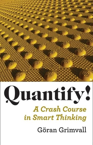 Quantify!: A Crash Course In Smart Thinking