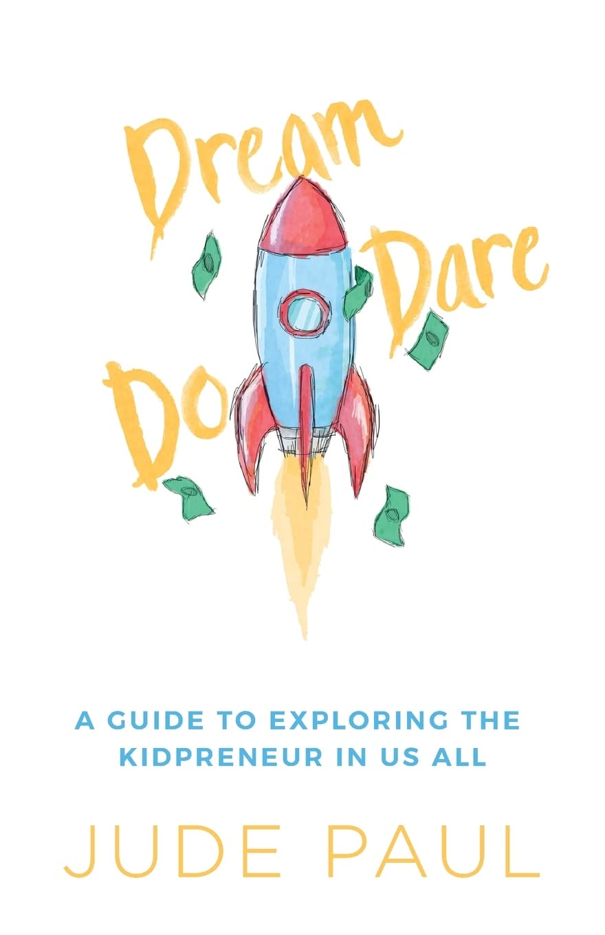 Dream, Dare, Do: A Guide to Exploring the Kidpreneur in Us All,Used
