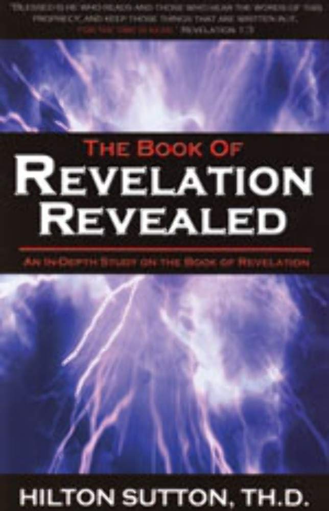 The Book Of Revelation Revealed: An Indepth Study On The Book Of Revelation