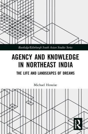Agency and Knowledge in Northeast India: The Life and Landscapes of Dreams (Routledge/Edinburgh South Asian Studies Series),Used