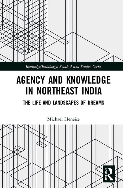 Agency and Knowledge in Northeast India: The Life and Landscapes of Dreams (Routledge/Edinburgh South Asian Studies Series),Used