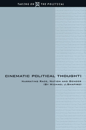 Cinematic Political Thought: Narrating Race, Nation And Gender (Taking On The Political, 1),Used