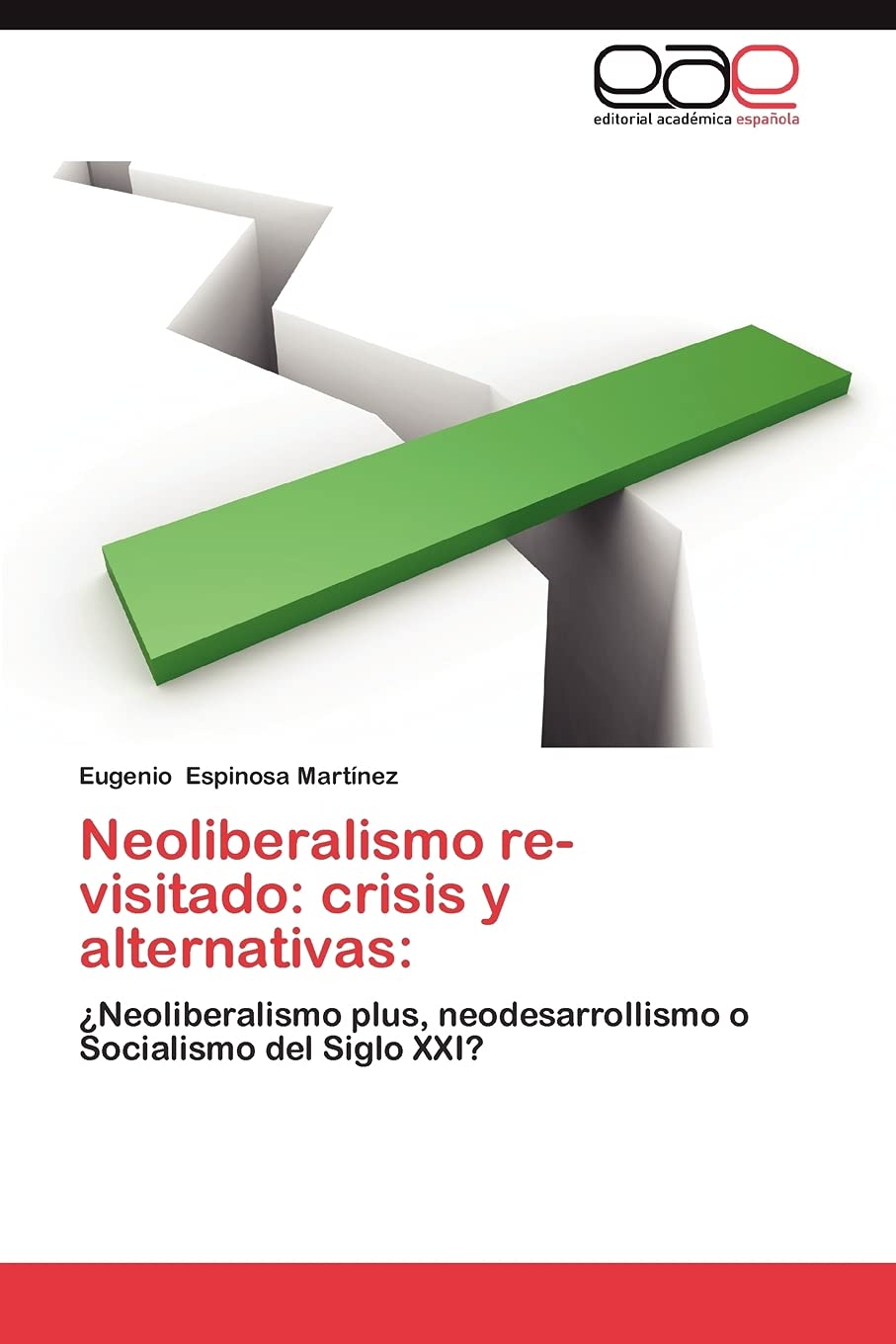 Neoliberalismo revisitado: crisis y alternativas:: Neoliberalismo plus, neodesarrollismo o Socialismo del Siglo XXI? (Spanish E,Used