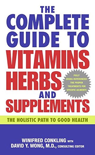 The Complete Guide To Vitamins, Herbs, And Supplements: The Holistic Path To Good Health