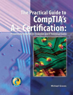 The Practical Guide to CompTIA's A+ Certification,Used