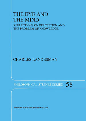 The Eye and the Mind: Reflections on Perception and the Problem of Knowledge (Philosophical Studies Series, 58),Used