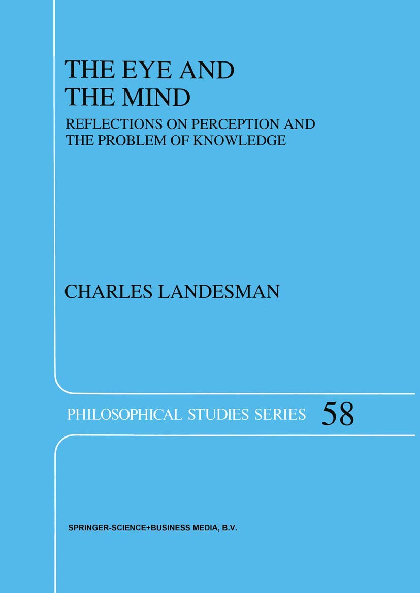 The Eye and the Mind: Reflections on Perception and the Problem of Knowledge (Philosophical Studies Series, 58),Used
