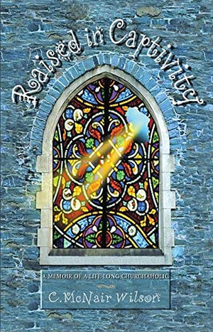 Raised in Captivity: A Memoir of a Life Long Churchaholic,Used